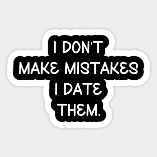 I don’t make mistakes, I date them Sticker
